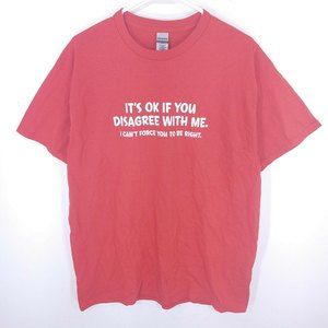 It's Ok If You Disagree With Me. I Can't Force You To Be Right. T-Shirt Red L